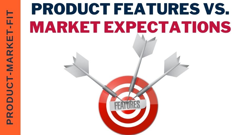 Product Features vs. Market Expectations